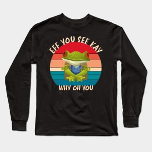 eff you see kay why oh you Long Sleeve T-Shirt